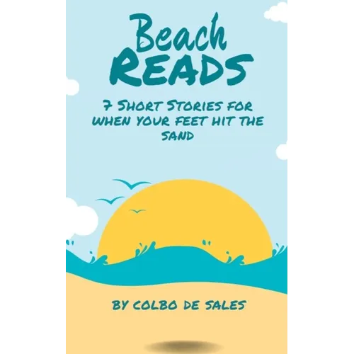 Beach Reads: 7 Short Stories When Your Feet Hit the Sand - Paperback