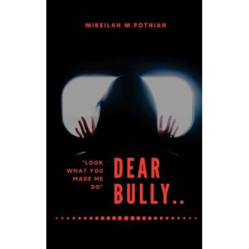 Dear Bully: "Look what you made me do" - Paperback