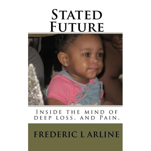 Stated Future: Inside the mind of deep loss, and Pain. - Paperback