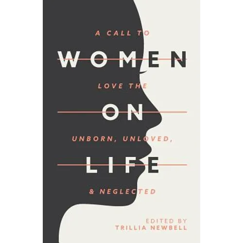 Women on Life: A Call to Love the Unborn, Unloved, & Neglected - Paperback