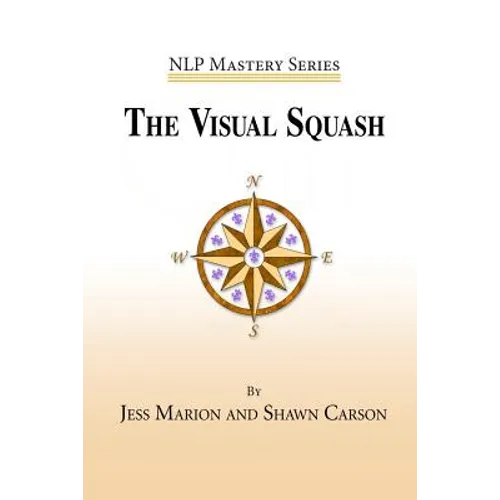 The Visual Squash: An NLP Tool for Radical Change - Paperback