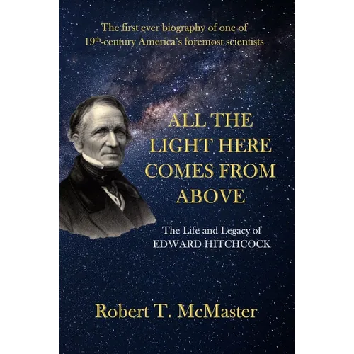 All the Light Here Comes from Above: The Life and Legacy of Edward Hitchcock - Paperback