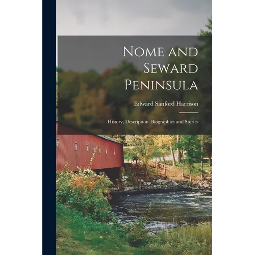 Nome and Seward Peninsula: History, Description, Biographies and Stories - Paperback