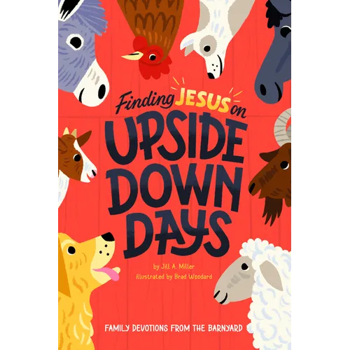 Finding Jesus on Upside Down Days: Family Devotions from the Barnyard - Hardcover