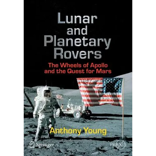 Lunar and Planetary Rovers: The Wheels of Apollo and the Quest for Mars - Paperback