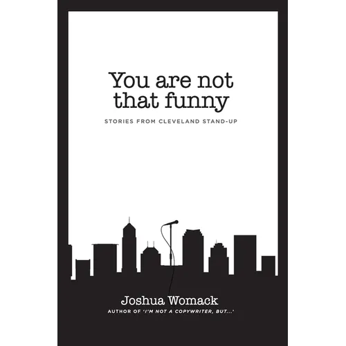 You are not that funny: Stories from Cleveland Stand-Up - Paperback