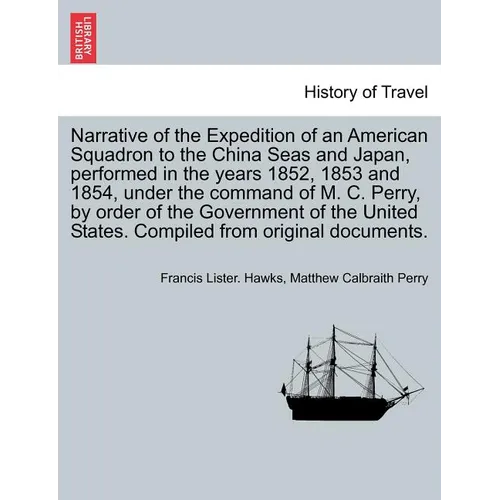 Narrative of the Expedition of an American Squadron to the China Seas and Japan, performed in the years 1852, 1853 and 1854, under the command of M. C - Paperback