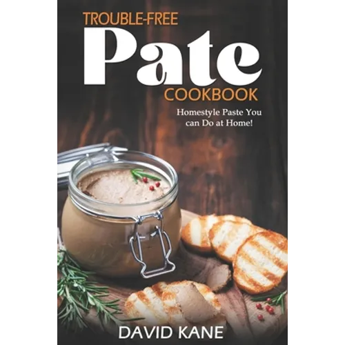 Trouble-free pate cookbook: Homestyle paste you can do at home! - Paperback