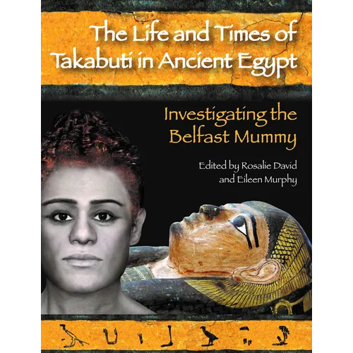 The Life and Times of Takabuti in Ancient Egypt: Investigating the Belfast Mummy - Paperback