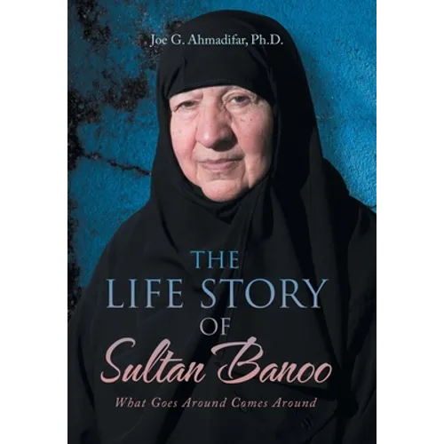 The Life Story of Sultan Banoo: What Goes Around Comes Around - Hardcover