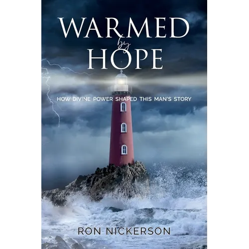 Warmed by Hope: How Divine Power Shaped This Man's Story - Paperback