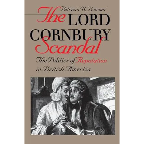 Lord Cornbury Scandal the Politics of Reputation in British America - Paperback