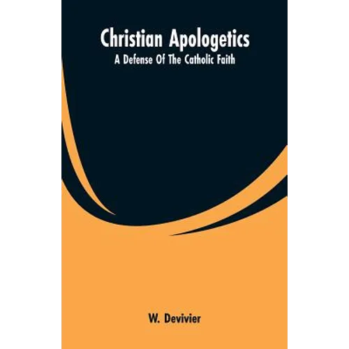 Christian Apologetics: A Defense Of The Catholic Faith - Paperback