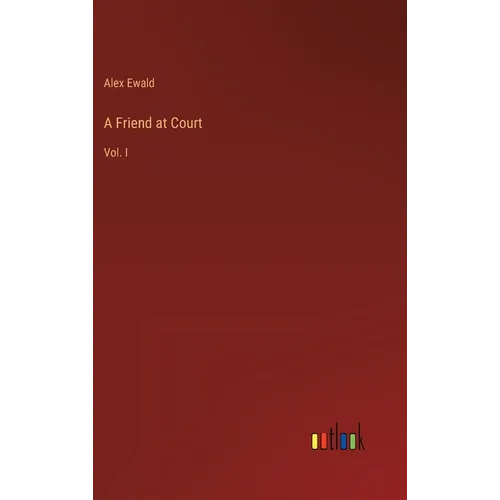 A Friend at Court: Vol. I - Hardcover