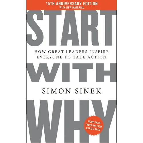 Start with Why 15th Anniversary Edition: How Great Leaders Inspire Everyone to Take Action - Hardcover