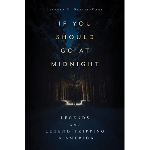 If You Should Go at Midnight: Legends and Legend Tripping in America - Paperback