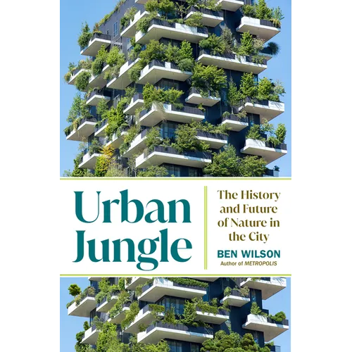Urban Jungle: The History and Future of Nature in the City - Hardcover