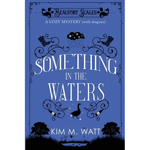 Something in the Waters - a cozy mystery (with dragons): Tea, cake, and suspicious flooding in the Yorkshire Dales - Paperback