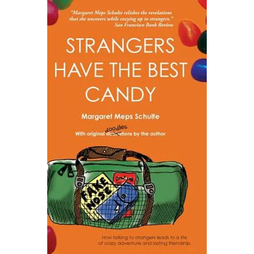 Strangers Have the Best Candy: How talking to strangers leads to a life of crazy adventure and lasting friendship - Hardcover