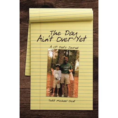 The Day Ain't Over Yet: A CF Dad's Journal - Paperback