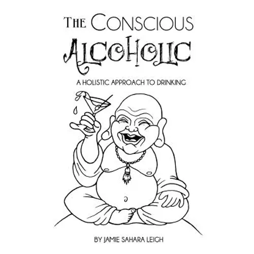 The Conscious Alcoholic: A holistic approach to drinking - Paperback