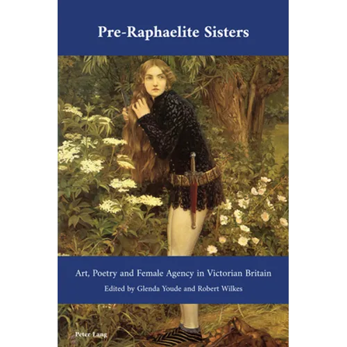 Pre-Raphaelite Sisters: Art, Poetry and Female Agency in Victorian Britain - Paperback