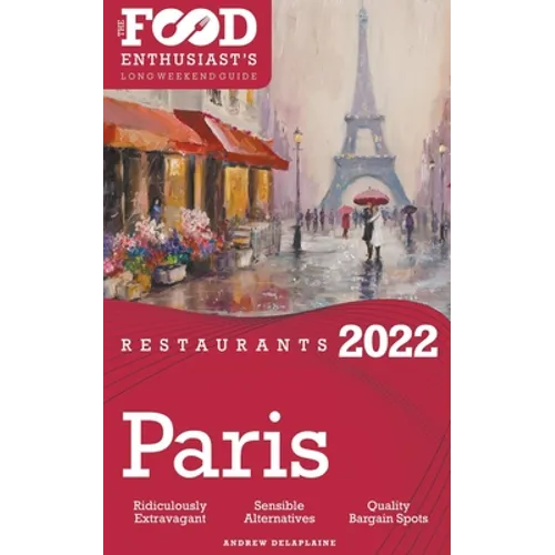 2022 Paris Restaurants - The Food Enthusiast's Long Weekend Guide - Paperback