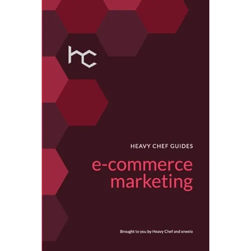 The Heavy Chef Guide To E-Commerce Marketing - Paperback