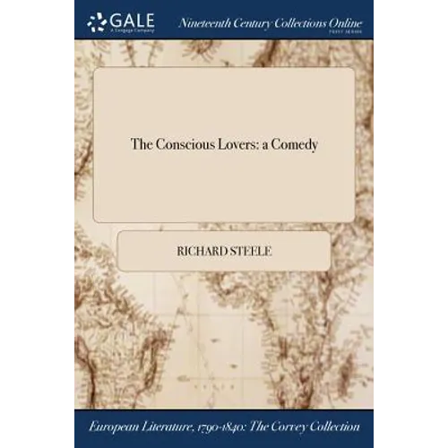 The Conscious Lovers: a Comedy - Paperback
