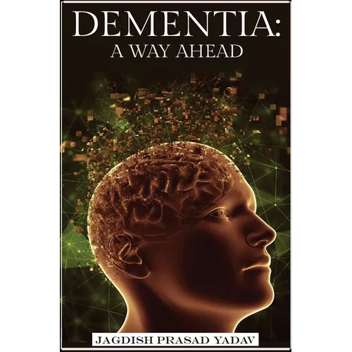 Dementia - A Way Ahead: A user-friendly guide for dementia enriched with therapeutic information to assist & empower family & carers - Hardcover