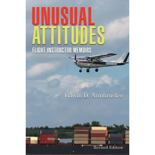 Unusual Attitudes: Flight Instructor Memoirs - Paperback