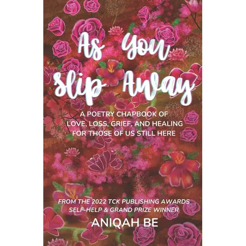 As You Slip Away: A Poetry Chapbook of Love, Loss, Grief & Healing, For Those of Us Still Here - Paperback