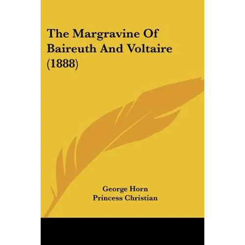 The Margravine Of Baireuth And Voltaire (1888) - Paperback