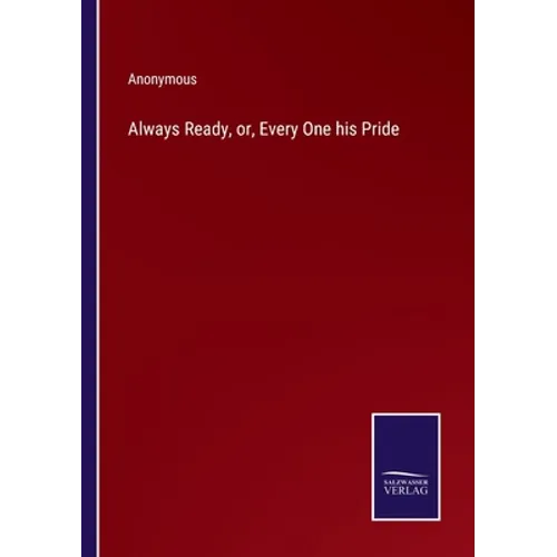 Always Ready, or, Every One his Pride - Paperback