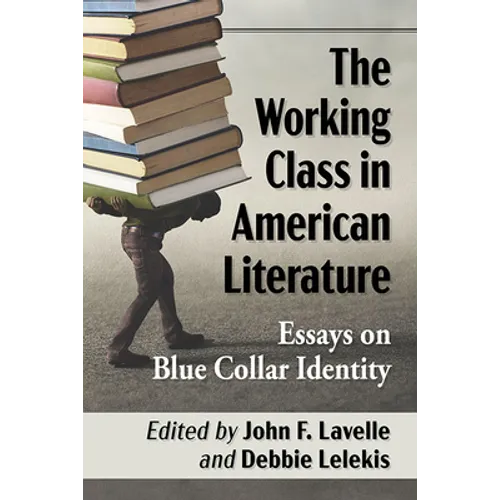 The Working Class in American Literature: Essays on Blue Collar Identity - Paperback