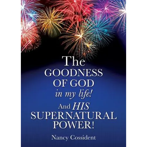 THE GOODNESS OF GOD in my life! AND HIS SUPERNATURAL POWER! - Paperback