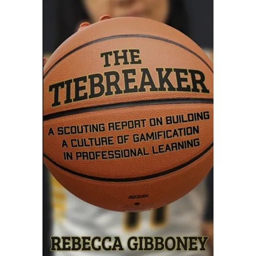 The Tiebreaker: A Scouting Report on Building a Culture for Gamification in Professional Learning - Paperback