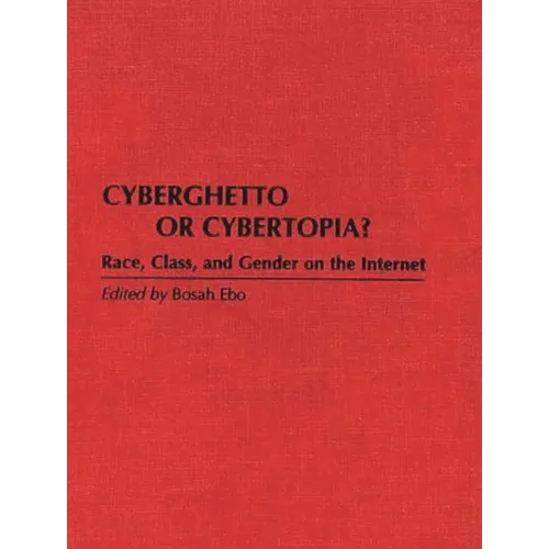 Cyberghetto or Cybertopia? Race, Class, and Gender on the Internet - Hardcover