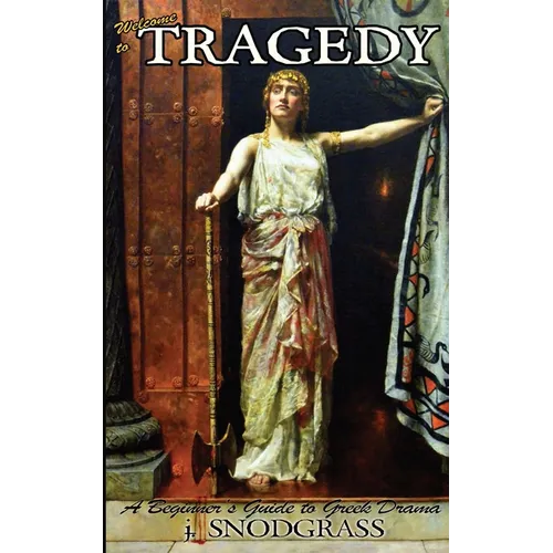 Welcome to Tragedy: A Beginner's Guide to Greek Drama - Paperback