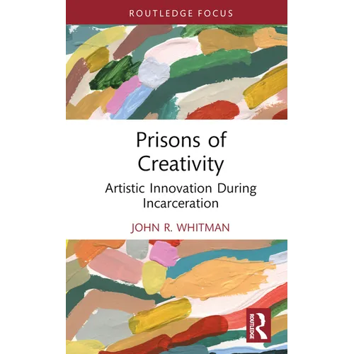 Prisons of Creativity: Artistic Innovation During Incarceration - Hardcover