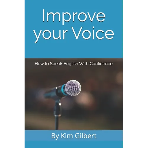 Improve Your Voice: How to Speak English With Confidence - Paperback