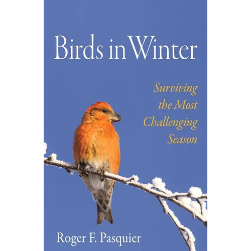 Birds in Winter: Surviving the Most Challenging Season - Hardcover