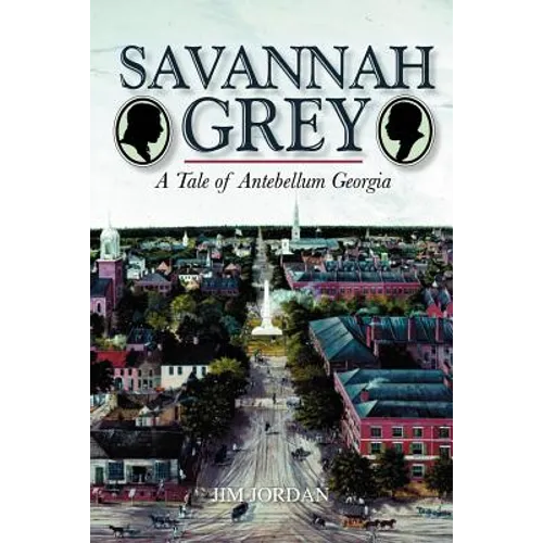 Savannah Grey: A Tale of Antebellum Georgia - Paperback