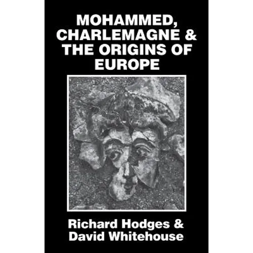Mohammed, Charlemagne, and the Origins of Europe: The Pirenne Thesis in the Light of Archaeology - Paperback