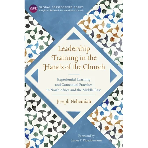 Leadership Training in the Hands of the Church: Experiential Learning and Contextual Practices in North Africa and the Middle East - Paperback