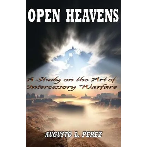 Open Heavens: A Study on the Art of Intercessory Warfare - Paperback