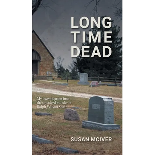 Long Time Dead: My Investigation into the Unsolved Murder of Ralph Wilson Snair - Hardcover