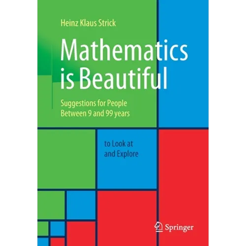 Mathematics Is Beautiful: Suggestions for People Between 9 and 99 Years to Look at and Explore - Paperback