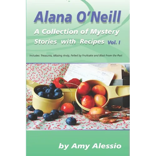 Alana O'Neill: A Collection of Mystery Stories with Recipes: Books 1-4 - Paperback