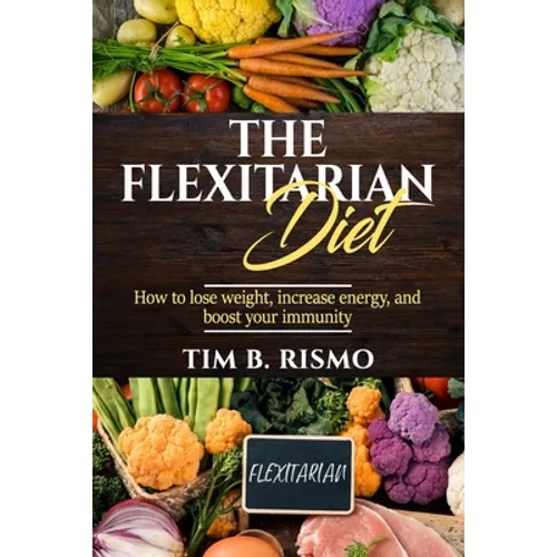 The Flexitarian Diet: How to lose weight, increase energy, and boost your immunity - Paperback
